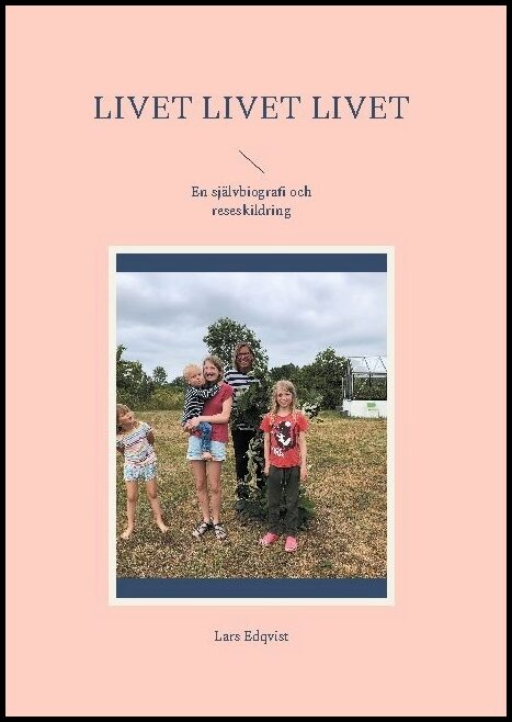 Edqvist, Lars | Livet, livet, livet : En självbiografi och reseskildring