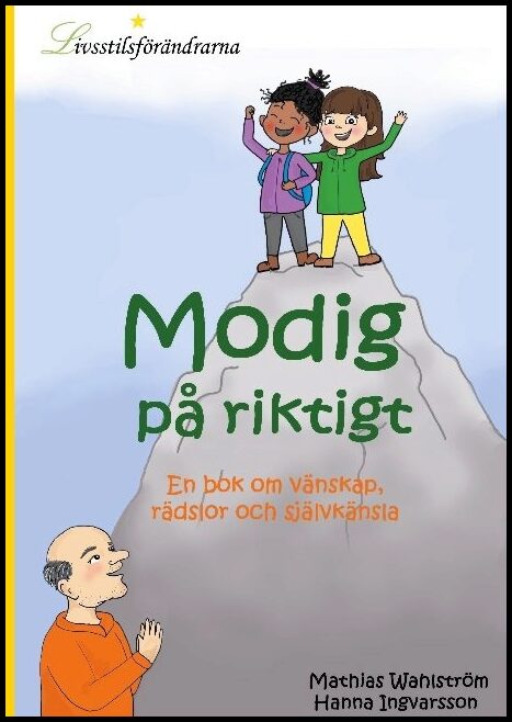 Wahlström, Mathias| Ingvarsson, Hanna | Modig på riktigt : En bok om vänskap, rädslor och självkänsla