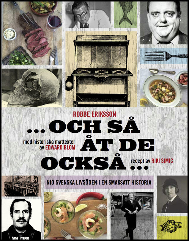 Eriksson, Robbe| Blom, Edward| Simic, Riki| Mortimer-Hawkins, David | Och så åt de också : Nio svenska livsöden i en sma...