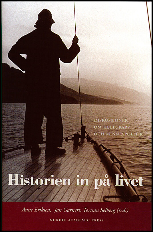 Historien in på livet : Diskussioner om kulturarv och minnespolitik