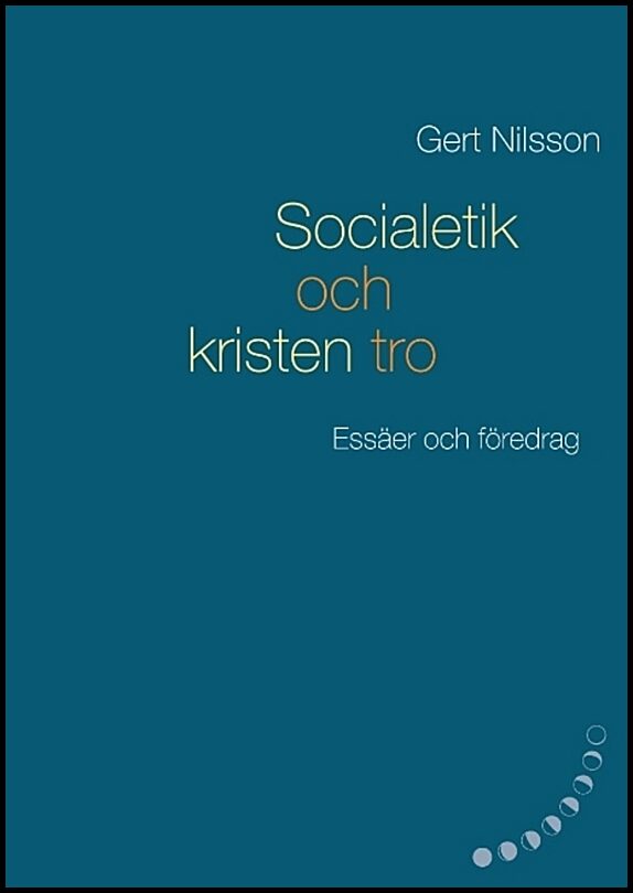 Nilsson, Gert | Socialetik och kristen tro : Essäer och föredrag