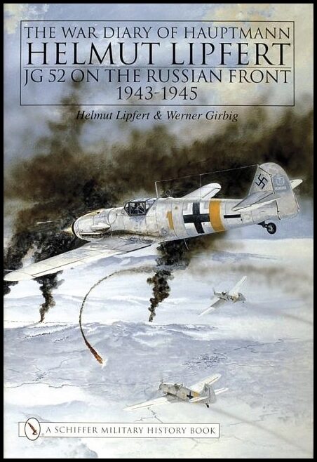 Girbig, Werner | War diary of hauptmann helmut lipfert : Jg 52 on the russian front . 1943-