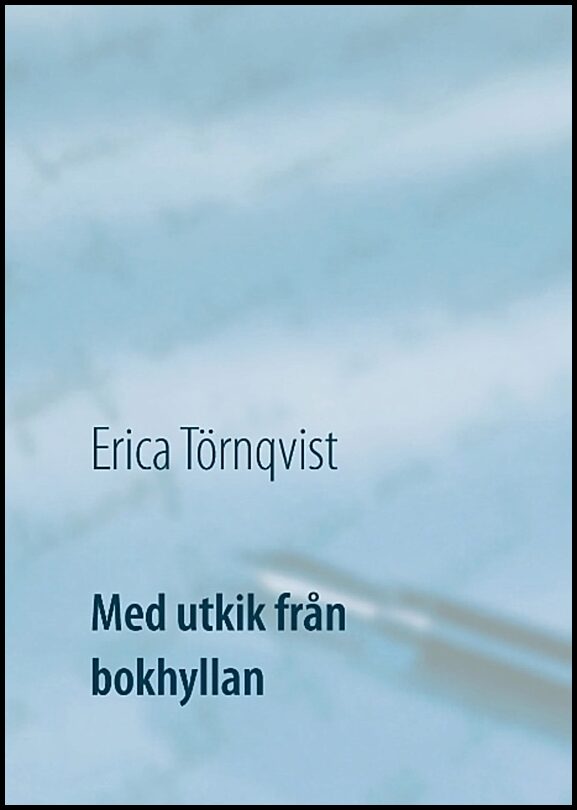 Törnqvist, Erica | Med utkik från bokhyllan : Stora och små alster i en svit
