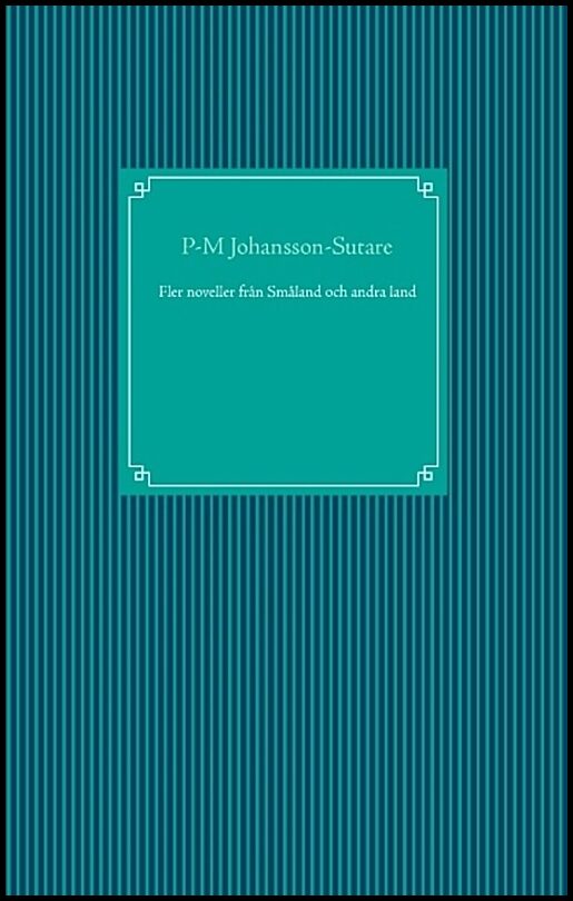 Johansson-Sutare, P-M | Fler noveller från Småland och andra land