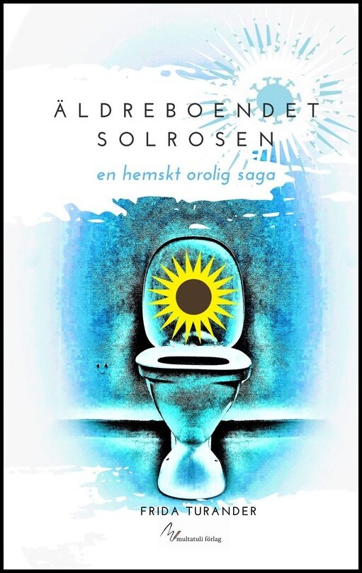 Turander, Frida | Äldreboendet Solrosen : En hemskt orolig saga