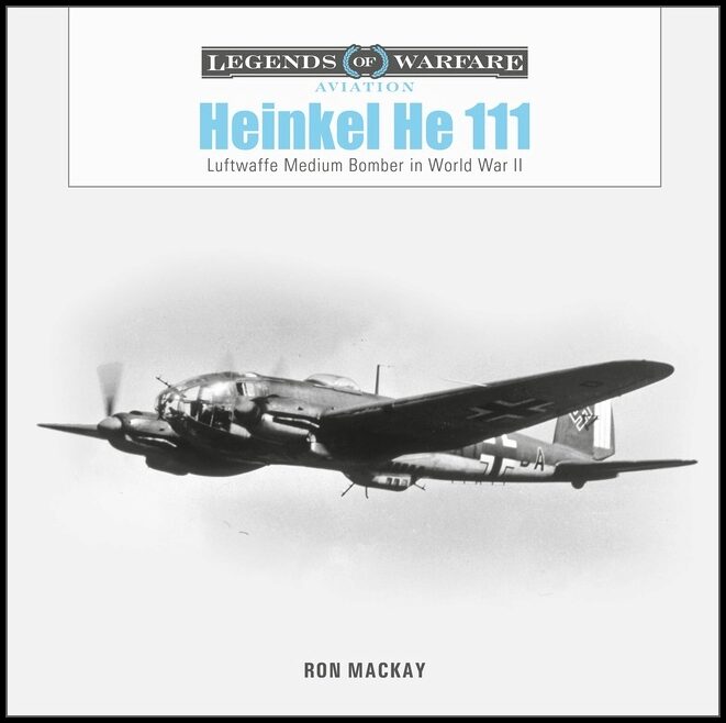 Ron Mackay | Heinkel He 111 : Luftwaffe Medium Bomber in World War II