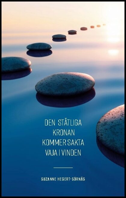 Hegert-Sörnäs, Suzanne | Den ståtliga kronan kommer sakta vaja i vinden