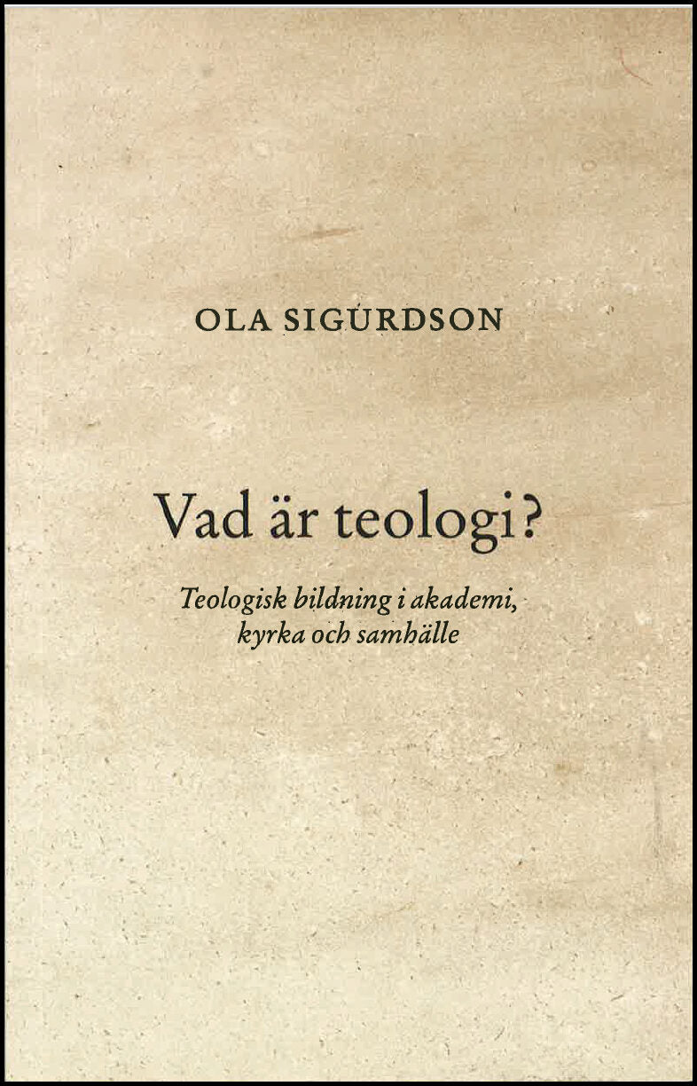 Sigurdson, Ola | Vad är teologi? Teologisk bildning i akademi, kyrka och samhälle