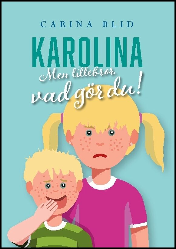 Blid, Carina | Karolina : Men lillebror, vad gör du!