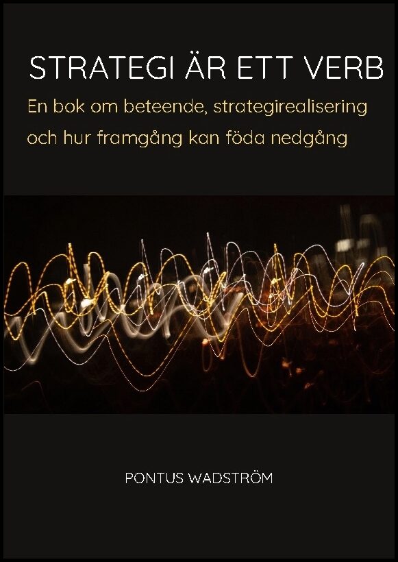 Wadström, Pontus | Strategi är ett verb : En bok om beteende, strategirealisering och hur fram
