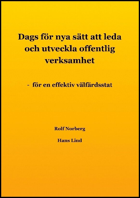 Norberg, Rolf| Lind, Hans | Dags för nya sätt att leda och utveckla offentlig verksamhet : - för en effektiv välfärdsstat