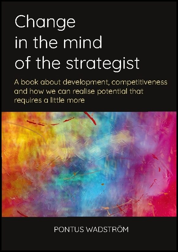 Wadström, Pontus | Change in the mind of the strategist : A book about development, competitiv