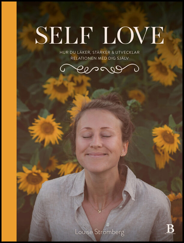 Strömberg, Louise | Self Love : Hur du läker, stärker & utvecklar relationen med dig själv