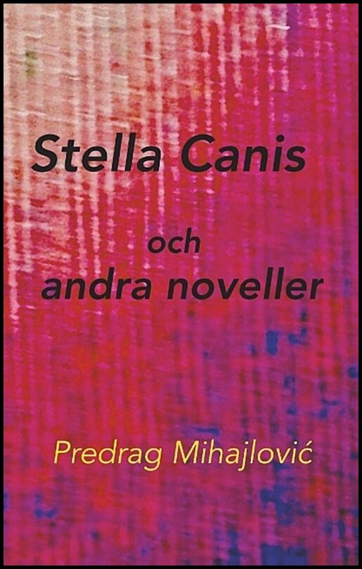 Mihajlovic, Predrag | Stella Canis och andra noveller