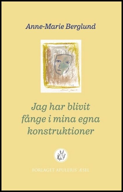 Berglund, Anne-Marie | Jag har blivit fånge i mina egna konstruktioner