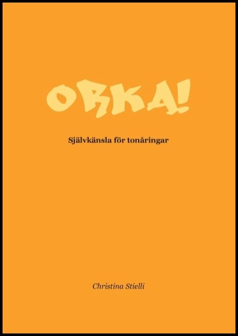 Stielli, Christina | Orka! : Självkänsla för tonåringar