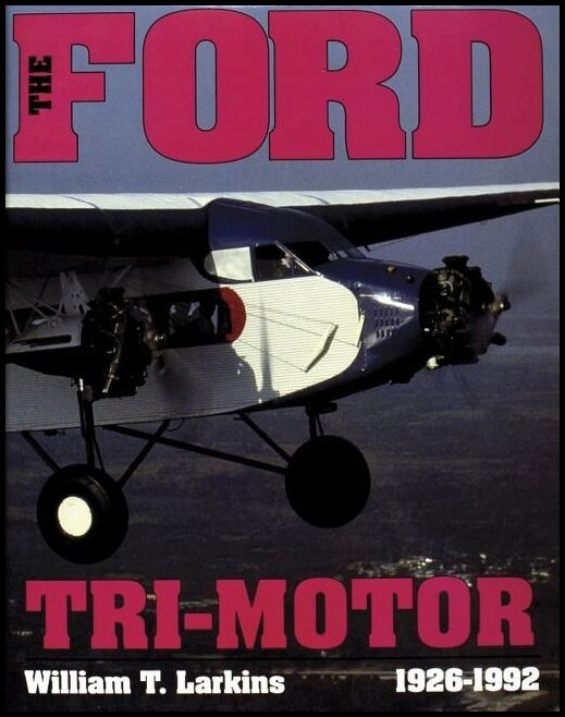 William T. Larkins | The Ford Tri-Motor 1926-1992