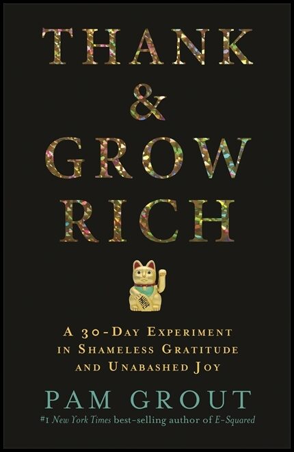 Grout, Pam | Thank & grow rich : A 30-day experiment in shameless gratitude and unabashe