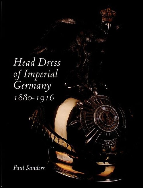 Paul Sanders | Head Dress Of Imperial Germany : 1880-1916