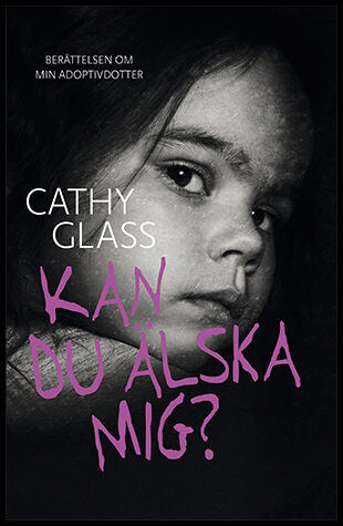 Glass, Cathy | Kan du älska mig? : Berättelsen om min adoptivdotter