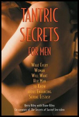 Riley Kerry & Diane | Tantric Secrets For Men : What Every Woman Will Want Her Man To Know...