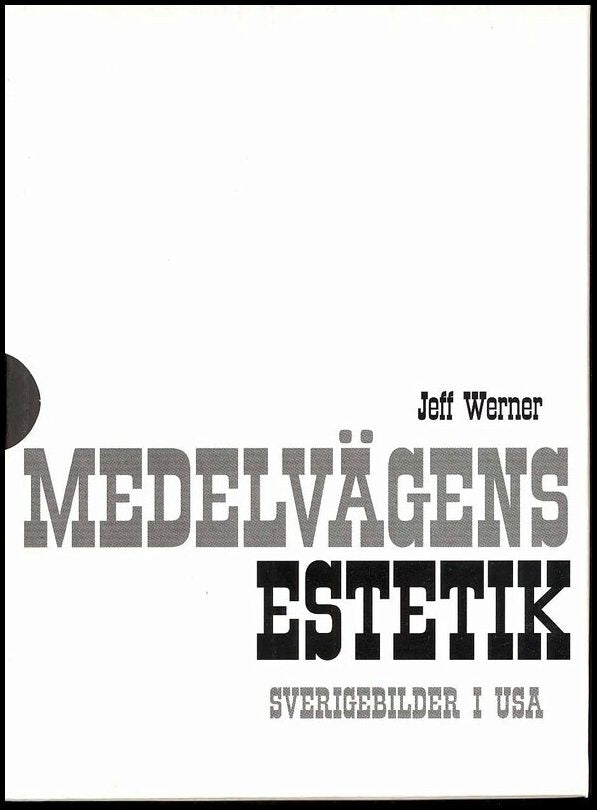 Werner, Jeff | Medelvägens estetik : Sverigebilder i USA. Bd 1 - 2