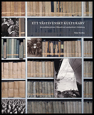 Nordby, Peter | Ett västsvenskt kulturarv : De enskilda arkiven i Riksarkivet Landsarkivet i Göteborg