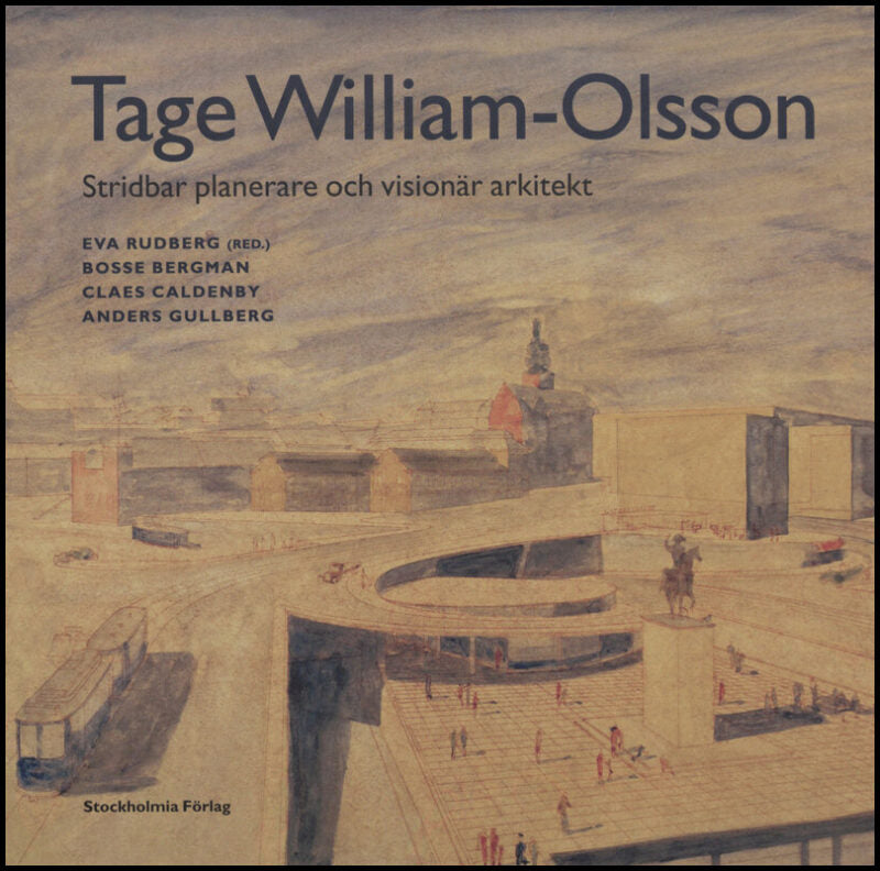 Tage William-Olsson : Stridbar planerare och visionär arkitekt