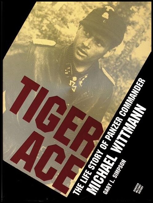 Simpson, Gary L. | Tiger ace : The life story of panzer commander michael wittmann
