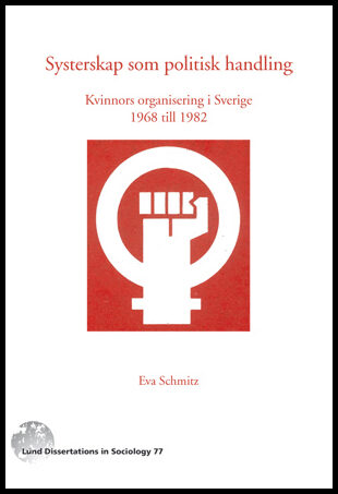 Schmitz, Eva | Systerskap som politisk handling : Kvinnors organisering i Sverige 1968-1982