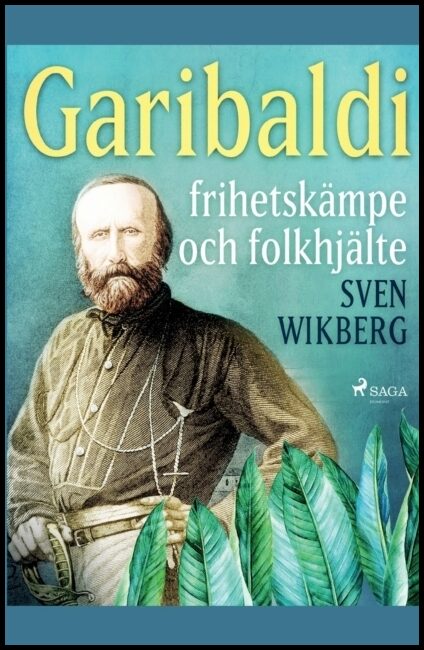 Wikberg, Sven | Garibaldi : Frihetskämpe och folkhjälte