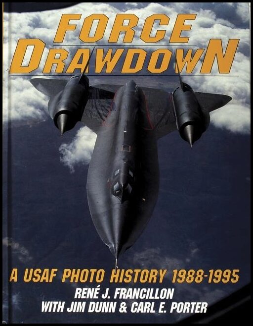 René Francillon - Jim Dunn - Carl Porter | Force Drawdown : A USAF Photo History 1988-1995