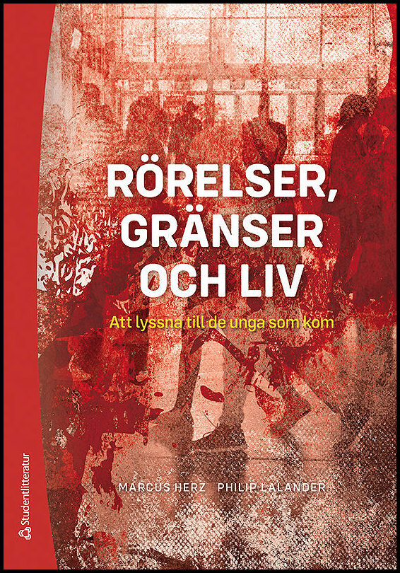 Herz, Marcus| Lalander, Philip | Rörelser, gränser och liv : Att lyssna till de unga som kom