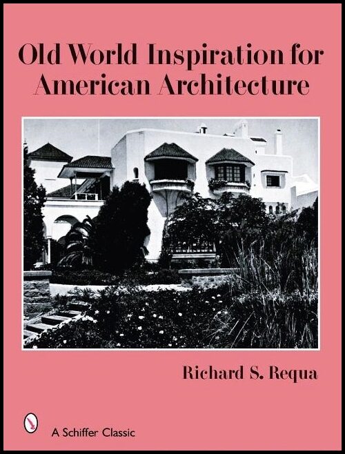 Richard S. Requa | Old World Inspiration For American Architecture