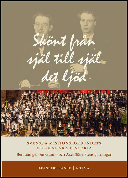 Franke, Leander | Skönt från själ till själ det ljöd : Svenska Missionsförbundets musikaliska historia berättad genom Gu...