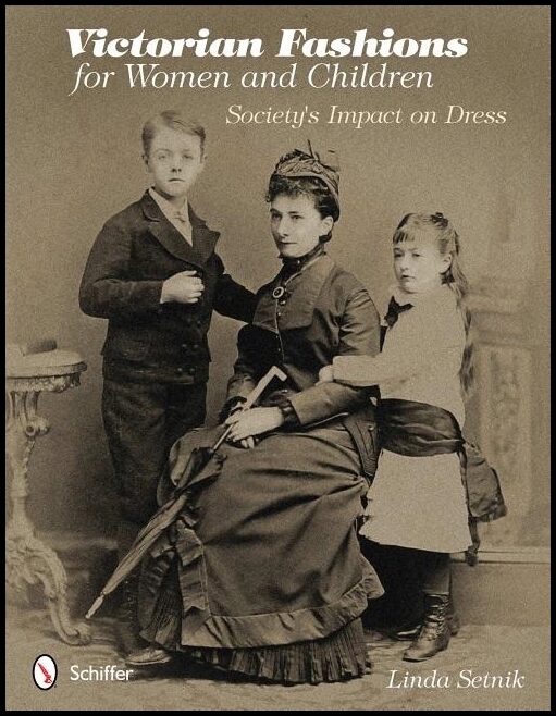 Setnik, Linda | Victorian fashions for women and children : Societys impact on dress