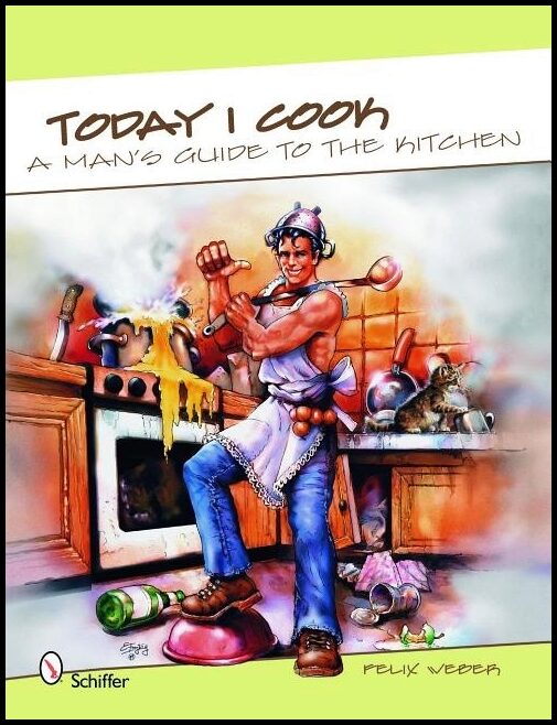 Felix Weber | Today I Cook : A Man’s Guide to the Kitchen