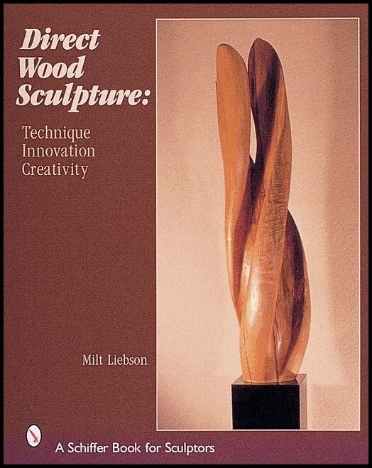 Liebson, Milt | Direct wood sculpture : Technique - innovation - creativity