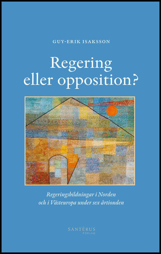 Isaksson, Guy-Erik | Regering eller opposition? : Regeringsbildningar i Norden och i Västeuropa under sex årtionden