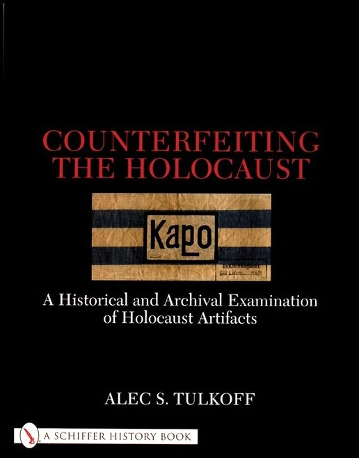 Tulkoff, Alec S. | Counterfeiting the holocaust : A historical and archival examination of hol