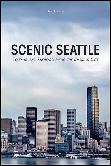 Becker, Joseph | Scenic seattle : Touring and photographing the emerald city