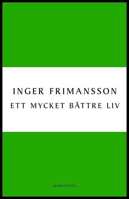 Boktips: Ett mycket bättre liv av Frimansson, Inger