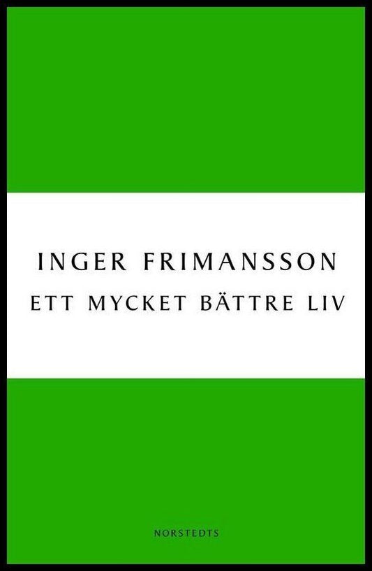 Boktips: Ett mycket bättre liv av Frimansson, Inger