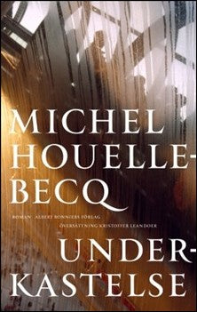 Boktips: Underkastelse av Houellebecq, Michel