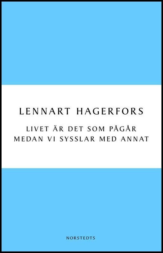Boktips: Livet är det som pågår medan vi sysslar med annat av Hagerfors, Lennart
