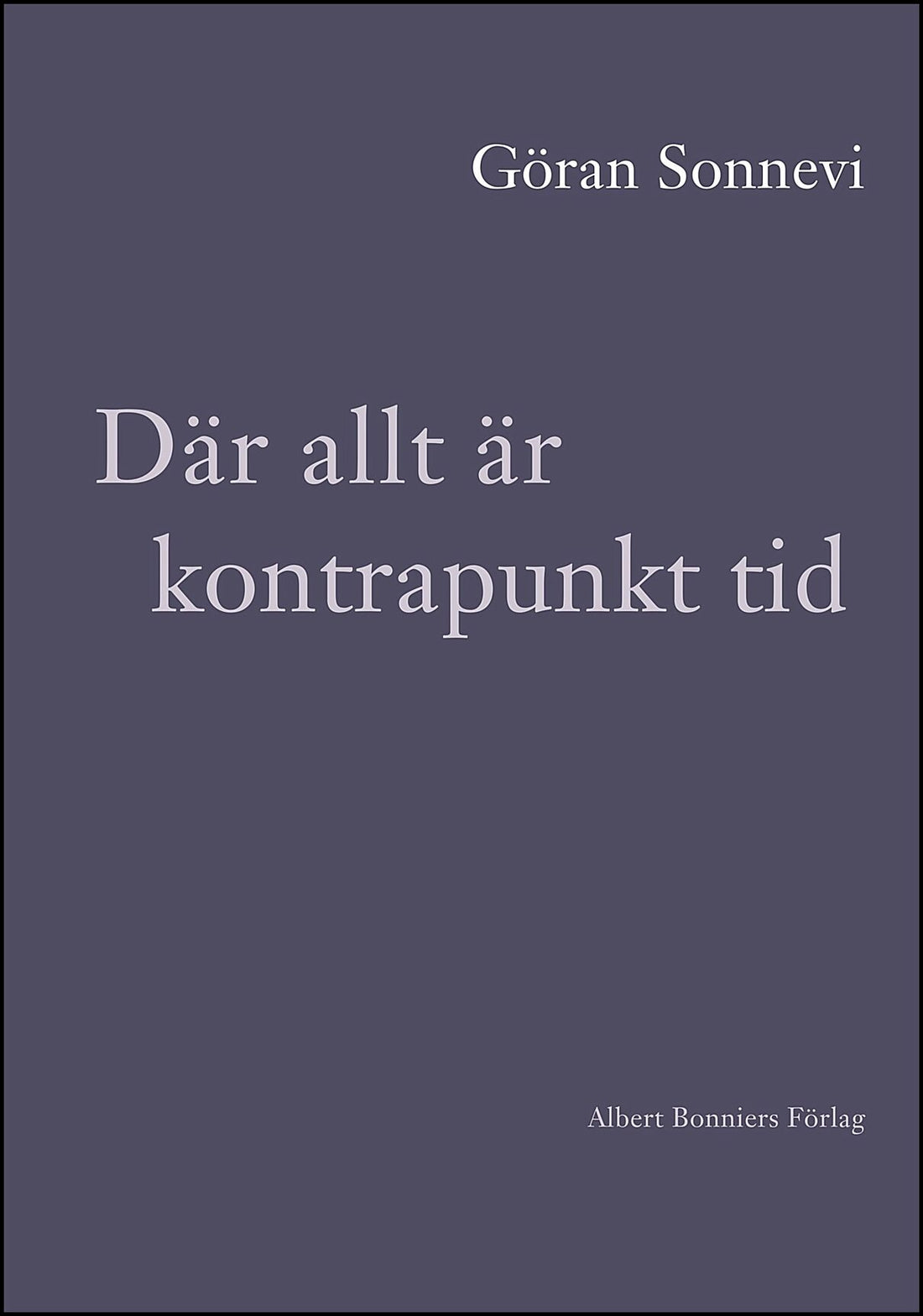 Boktips: Där allt är kontrapunkt tid av Sonnevi, Göran