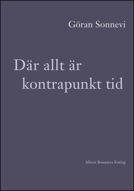 Boktips: Där allt är kontrapunkt tid av Sonnevi, Göran