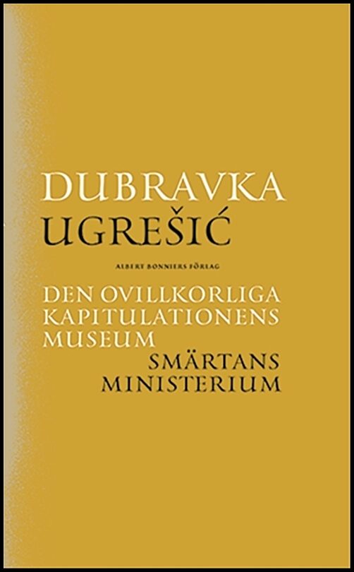 Boktips: Den ovillkorliga kapitulationens museum ; Smärtans ministerium av Ugresic, Dubravka