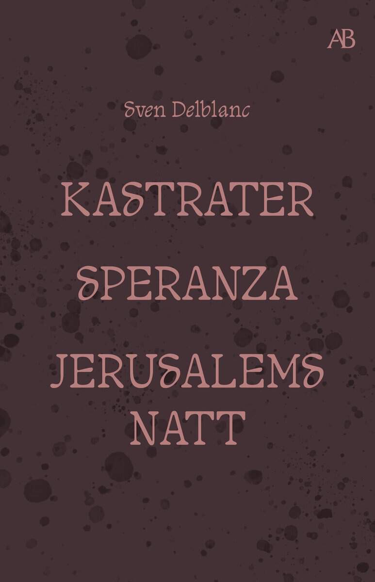 Boktips: Kastrater. Speranza. Jerusalems natt av Delblanc, Sven