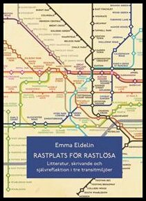 Boktips: Rastplats för rastlösa. Litteratur, skrivande och självreflektion i tre transitmiljöer av Eldelin, Emma